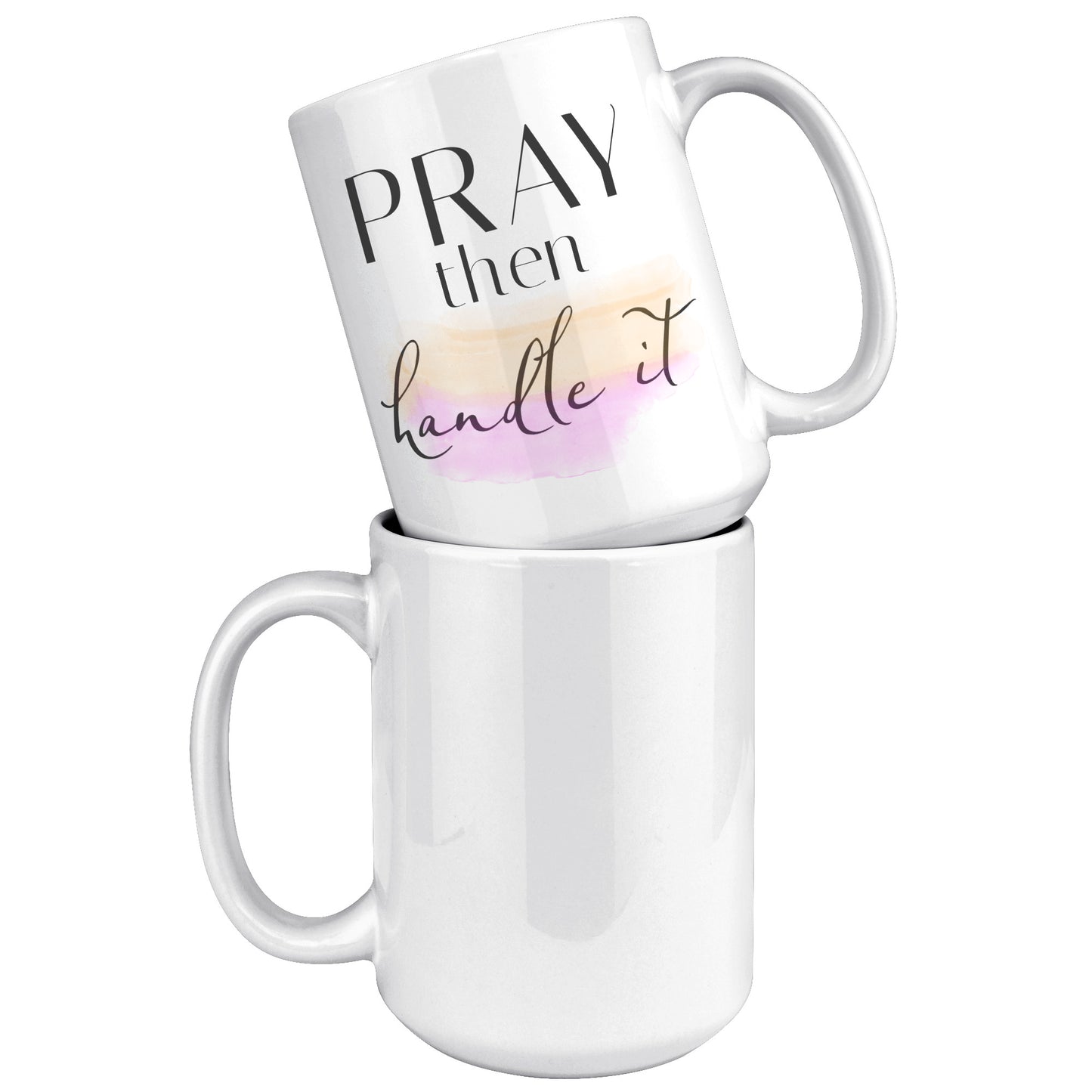 Pray Then Handle It 15 oz Ceramic Accent Mug