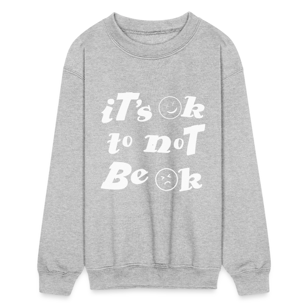 It's ok to not be Ok Kids Crewneck Sweatshirt - heather gray
