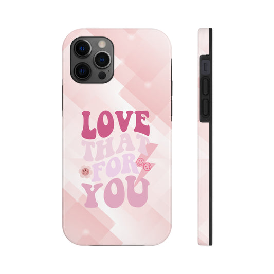 Love That For You Graphic Design | Case-Mate Phone Case