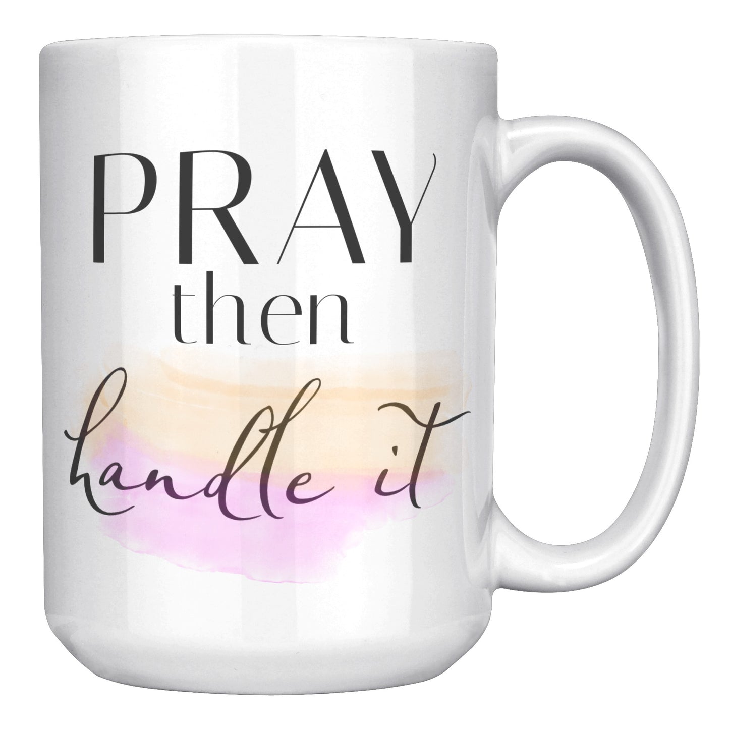 Pray Then Handle It 15 oz Ceramic Accent Mug