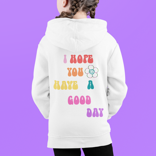 I Hope You Have A Good Day Kids Pullover Hoodie Print