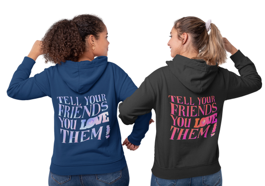 Tell Your Friends You Love Them Pullover Hoodie