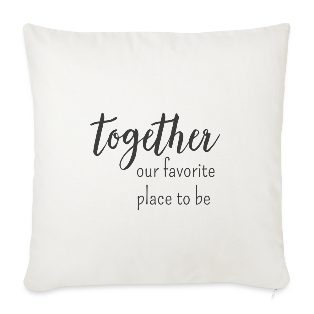 Together Our Favorite Place Throw Pillow Cover 18” x 18” - natural white