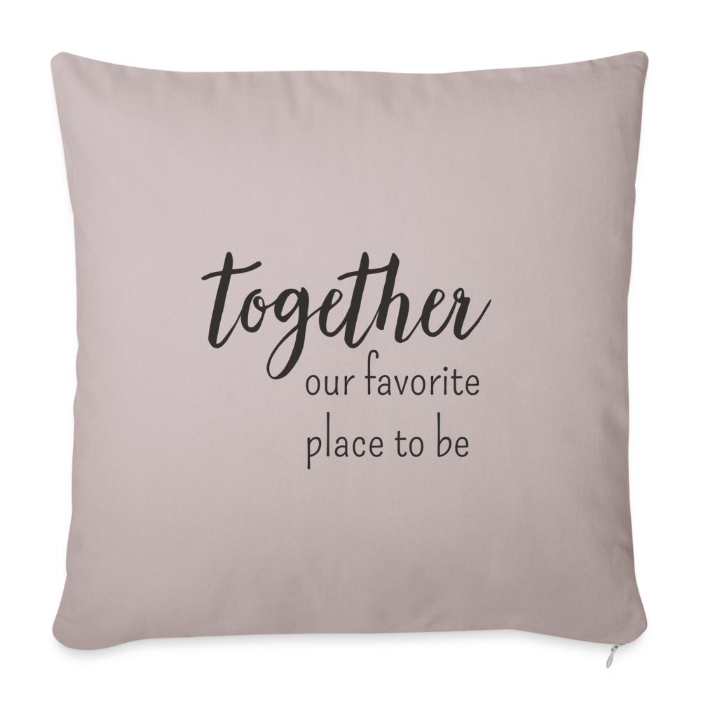 Together Our Favorite Place Throw Pillow Cover 18” x 18” - light taupe