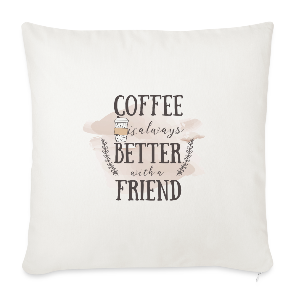 Coffee is Better With a Friend Throw Pillow Cover 18” x 18” - natural white