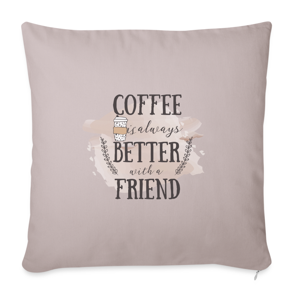 Coffee is Better With a Friend Throw Pillow Cover 18” x 18” - light taupe