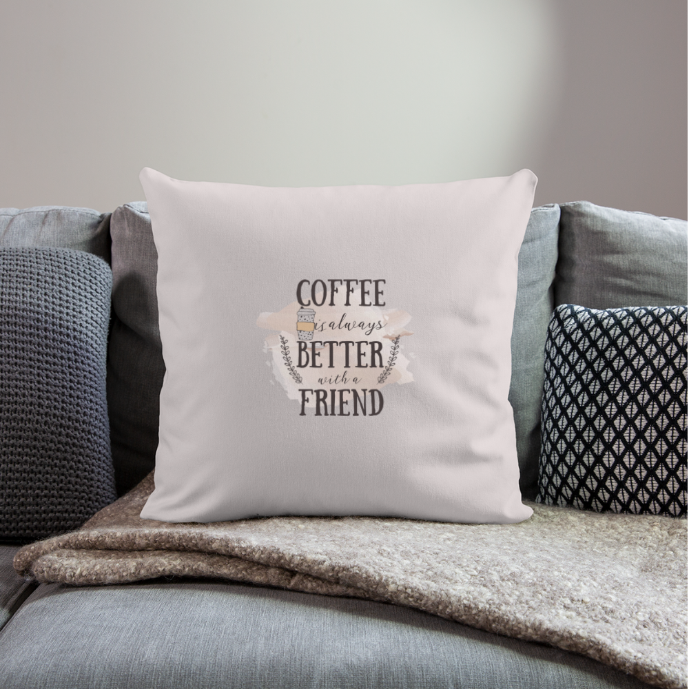 Coffee is Better With a Friend Throw Pillow Cover 18” x 18” - light taupe
