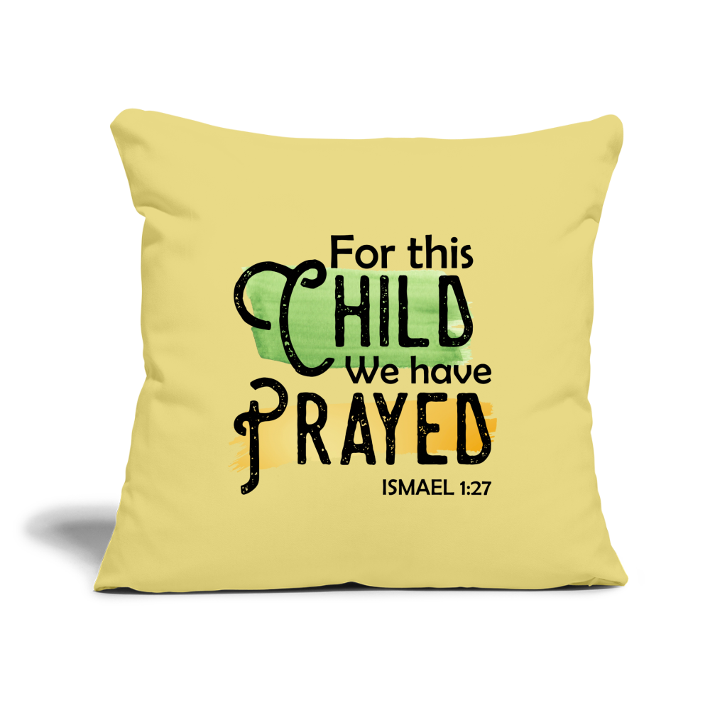 For This Child We Have Prayed Throw Pillow Cover 18” x 18” - washed yellow