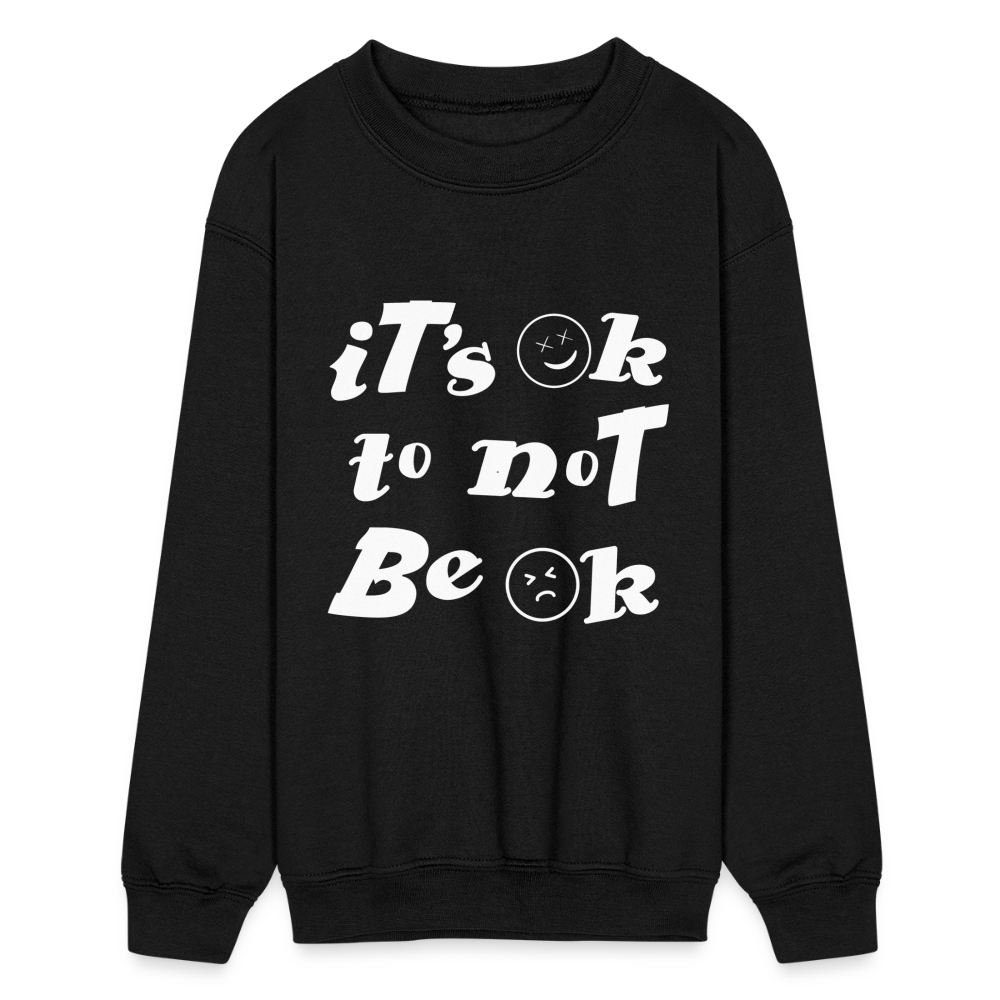 It's ok to not be Ok Kids Crewneck Sweatshirt - black