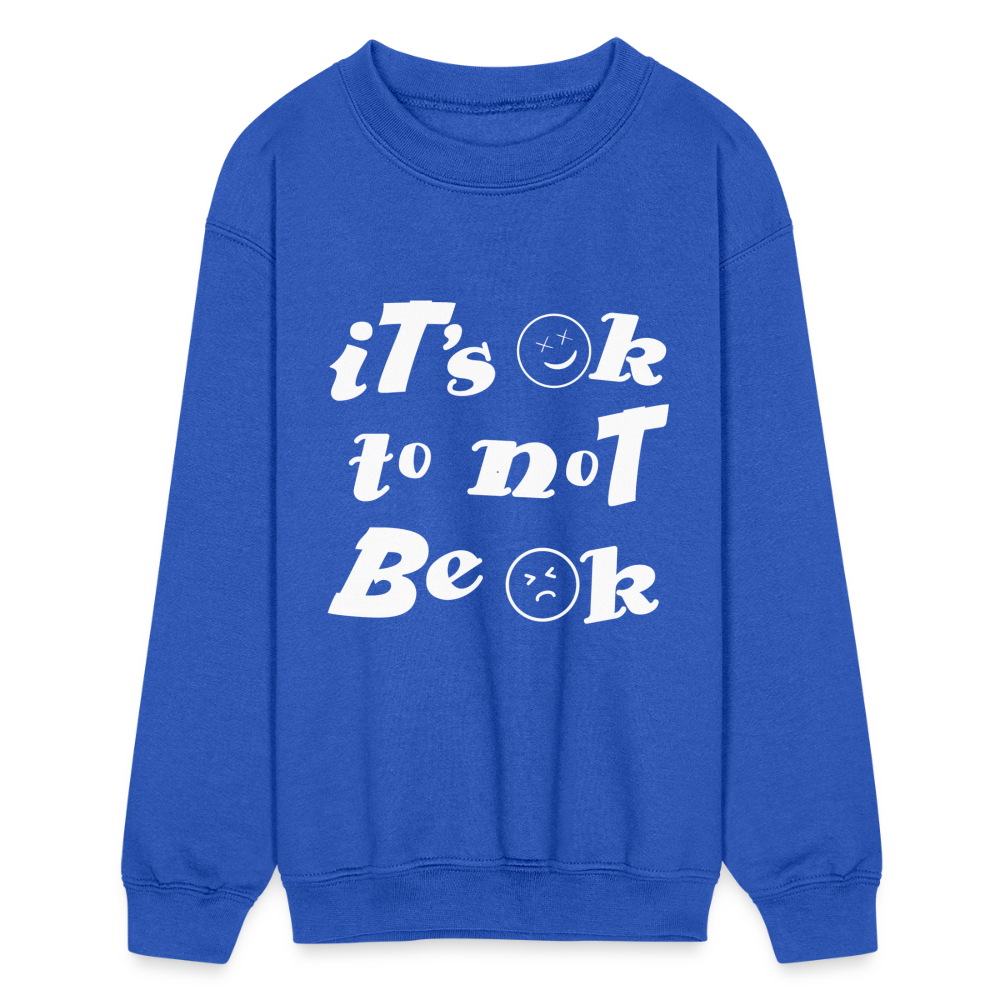 It's ok to not be Ok Kids Crewneck Sweatshirt - royal blue