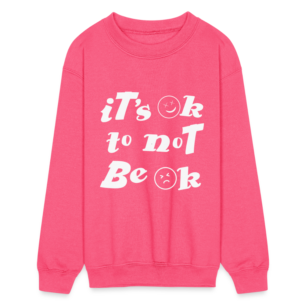 It's ok to not be Ok Kids Crewneck Sweatshirt - neon pink