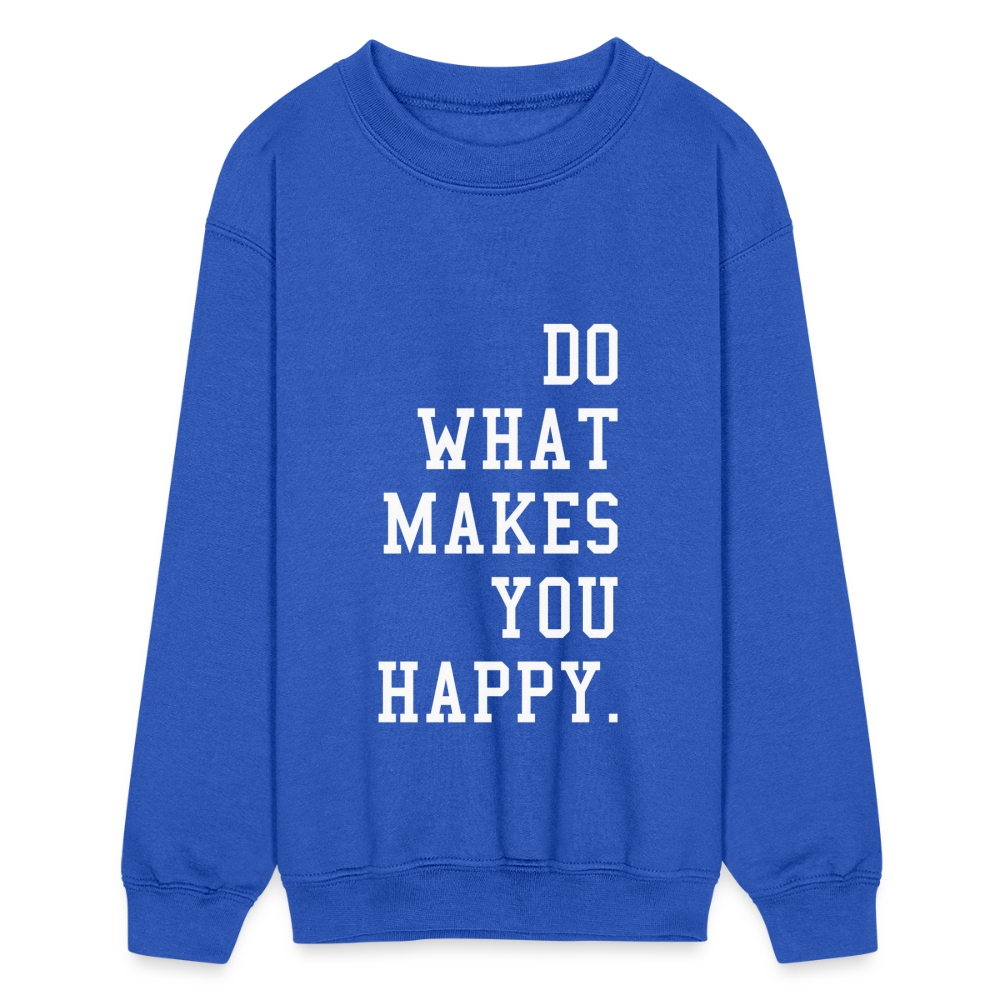 Do What Makes You Happy Kids Crewneck Sweatshirt - royal blue
