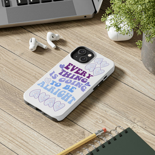 Everything Is Going to Be Alright Phone Case
